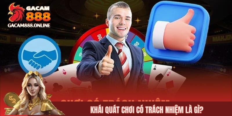 Khái quát chơi có trách nhiệm là gì?