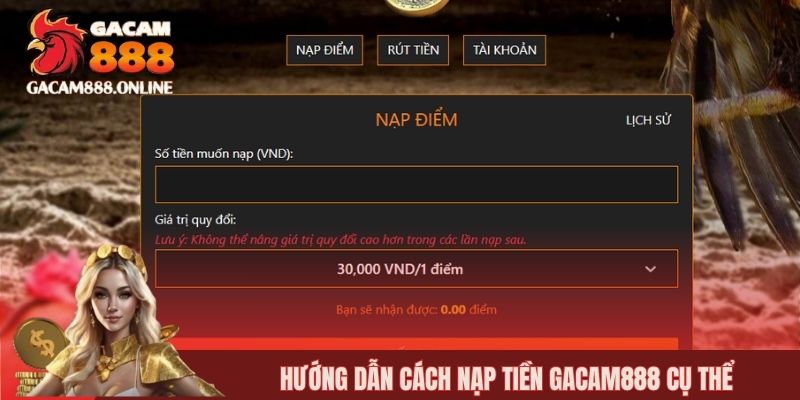 Hướng dẫn cách nạp tiền GACAM888 cụ thể
